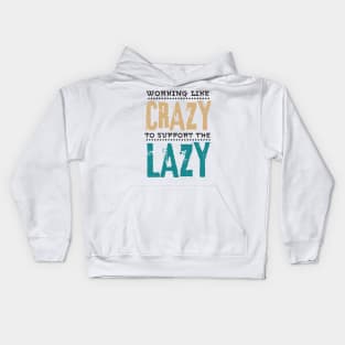 Working Like Crazy To Support The Lazy,Funny Sayings Kids Hoodie